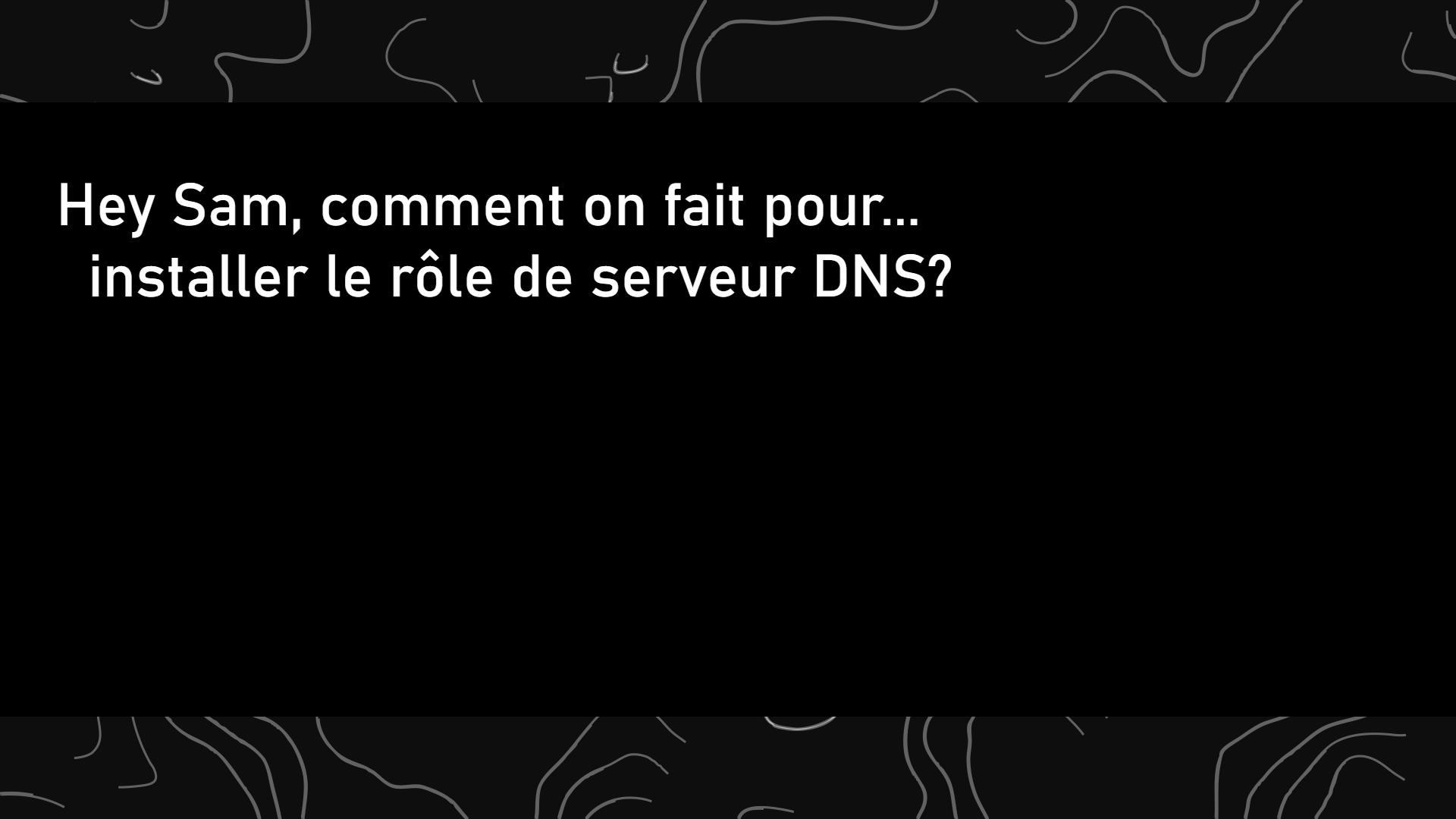 Installer le rôle de serveur DNS